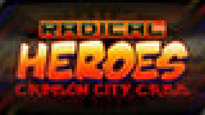 RADICAL HEROES: CRIMSON CITY CRISIS