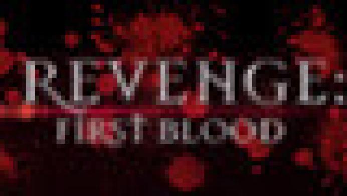 REVENGE: First Blood