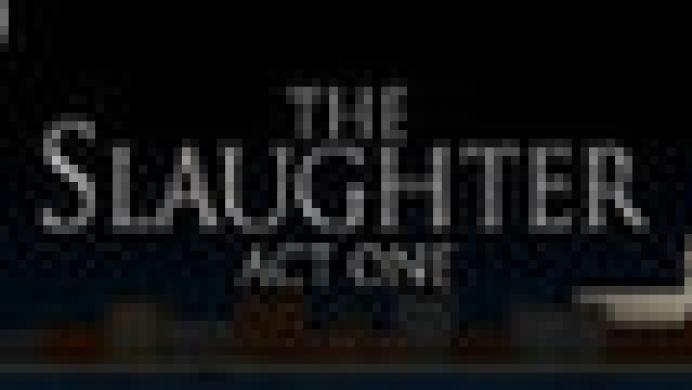 The Slaughter: Act One