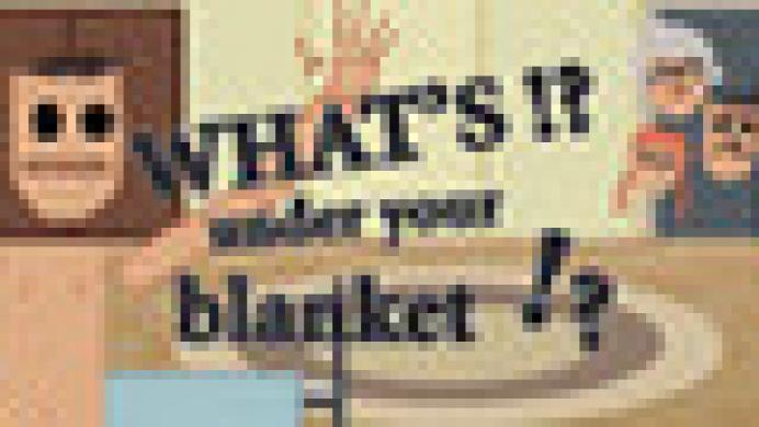 What's under your blanket !?