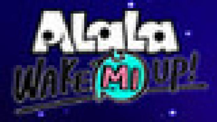 ALaLa: Wake Mi Up!