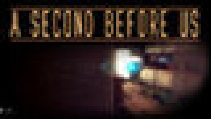 A SECOND BEFORE US