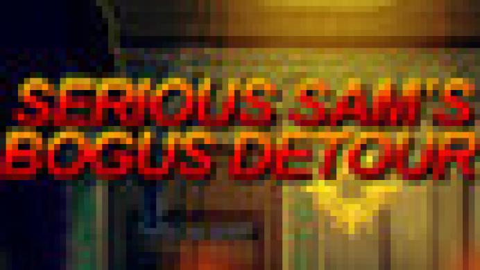 Serious Sam's Bogus Detour