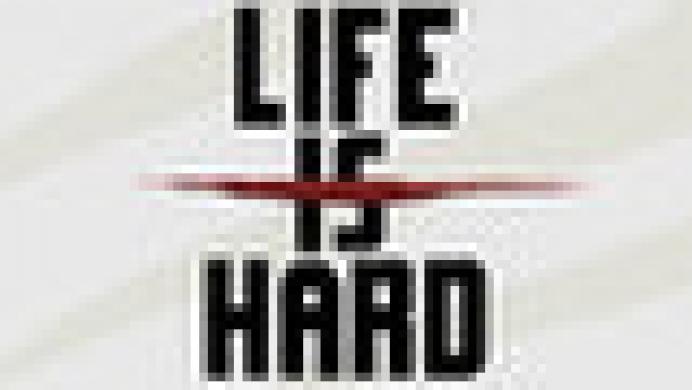 Life is Hard