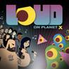 LOUD on Planet X