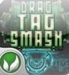 Drag Tag Smash