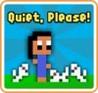 Quiet, Please!