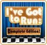 I've Got to Run: Complete Edition!