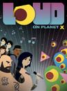 LOUD on Planet X