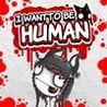 I Want To Be Human