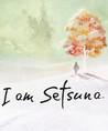 I Am Setsuna