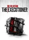 The Evil Within: The Executioner