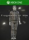 Fragments of Him