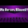 No Heroes Allowed!