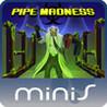Pipe Madness