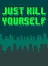 Just Kill Yourself