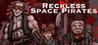 Reckless Space Pirates
