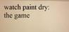 Watch paint dry