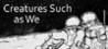Creatures Such as We