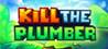 Kill The Plumber