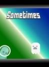 Sometimes