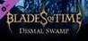 Blades of Time: Dismal Swamp