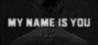 My Name is You