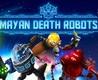 Mayan Death Robots