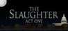The Slaughter: Act One