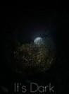 It's Dark