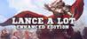 Lance A Lot: Enhanced Edition