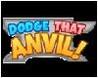 Dodge that Anvil