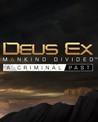 Deus Ex: Mankind Divided - A Criminal Past