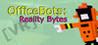 OfficeBots: Reality Bytes