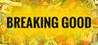 Breaking Good