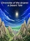 Chronicles of the Arcane: a Desert Tale