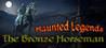 Haunted Legends: The Bronze Horseman