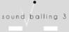 Sound Balling 3