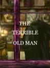 The Terrible Old Man