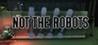 Not The Robots