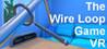 The Wire Loop Game VR