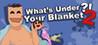 What's under your blanket 2 !?