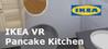 IKEA VR Pancake Kitchen